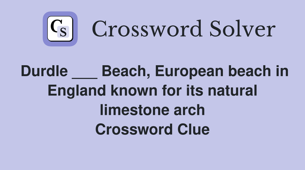 Durdle ___ Beach, European beach in England known for its natural